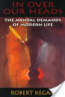 Nad hlavou: Mentálne nároky moderného života - In Over Our Heads: The Mental Demands of Modern Life