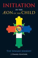 Zasvätenie v eóne dieťaťa: Cesta dovnútra - Initiation in the Aeon of the Child: The Inward Journey
