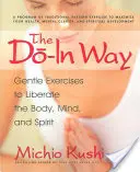 Cesta do vnútra: Kniha: Jemné cvičenia na oslobodenie tela, mysle a ducha - The Do-In Way: Gentle Exercises to Liberate the Body, Mind, and Spirit
