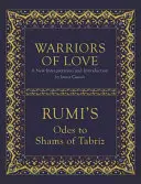 Bojovníci lásky: Rumiho ódy na Šamsa z Tabrízu - Warriors of Love: Rumi's Odes to Shams of Tabriz