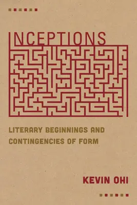 Inceptions: Literárne začiatky a podmienenosť formy - Inceptions: Literary Beginnings and Contingencies of Form