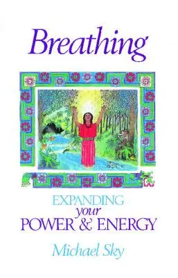 Dýchanie: Rozšírenie vašej sily a energie - Breathing: Expanding Your Power and Energy