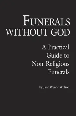 Pohreby bez Boha: Praktická príručka o pohreboch, ktoré nie sú náboženské - Funerals Without God: A Practical Guide to Non-Religious Funerals