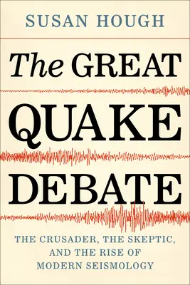 Veľká debata o zemetrasení: Križiak, skeptik a vznik modernej seizmológie - The Great Quake Debate: The Crusader, the Skeptic, and the Rise of Modern Seismology