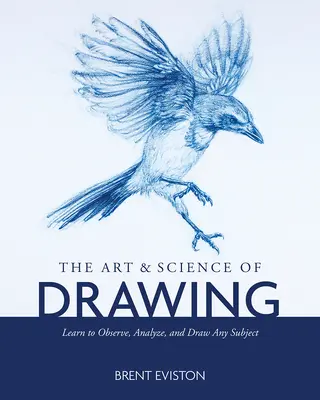 Umenie a veda kreslenia: Naučte sa pozorovať, analyzovať a kresliť akýkoľvek predmet - The Art and Science of Drawing: Learn to Observe, Analyze, and Draw Any Subject