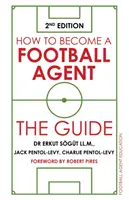 Ako sa stať futbalovým agentom: Príručka: Ako sa stať agentom? Príručka pre agentov: 2. vydanie - How to Become a Football Agent: The Guide: 2nd Edition