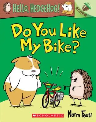 Páči sa ti môj bicykel? (Hello, Hedgehog! #1), 1 - Do You Like My Bike?: An Acorn Book (Hello, Hedgehog! #1), 1
