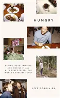 Hlad - Jedenie, cestovanie a riskovanie s Reném Redzepim, najlepším kuchárom na svete - Hungry - Eating, Road-Tripping, and Risking it All with Rene Redzepi, the Greatest Chef in the World