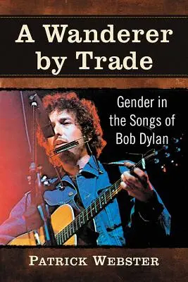 A Wanderer by Trade: Gender in the Songs of Bob Dylan