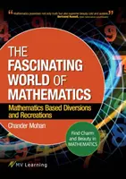 Fascinujúci svet matematiky: Nájdite v matematike pôvab a krásu; matematické rozptýlenia a rekreácie - The Fascinating World of Mathematics: Find Charm and Beauty in Mathematics; Mathematics Based Diversions and Recreations