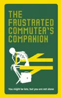 The Frustrated Commuter's Companion: Príručka na prežitie pre znudených a zúfalých - The Frustrated Commuter's Companion: A Survival Guide for the Bored and Desperate