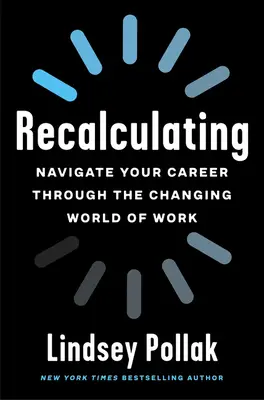 Prepočítavanie: Ako sa orientovať v kariére v meniacom sa svete práce - Recalculating: Navigate Your Career Through the Changing World of Work