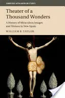 Divadlo tisícich zázrakov: História zázračných obrazov a svätýň v Novom Španielsku - Theater of a Thousand Wonders: A History of Miraculous Images and Shrines in New Spain