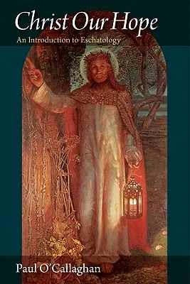 Kristus, naša nádej: úvod do eschatológie - Christ Our Hope an Introduction to Eschatology