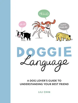 Psí jazyk: Príručka milovníka psov, ako porozumieť svojmu najlepšiemu priateľovi - Doggie Language: A Dog Lover's Guide to Understanding Your Best Friend