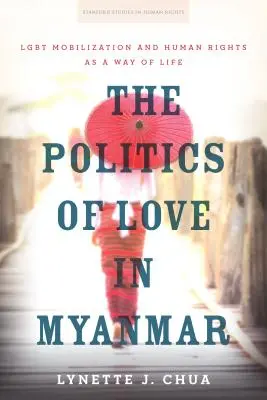 Politika lásky v Mjanmarsku: Lgbt mobilizácia a ľudské práva ako spôsob života - The Politics of Love in Myanmar: Lgbt Mobilization and Human Rights as a Way of Life