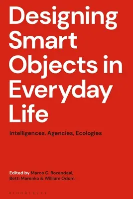 Navrhovanie inteligentných predmetov v každodennom živote: inteligencie, agentúry, ekológie - Designing Smart Objects in Everyday Life: Intelligences, Agencies, Ecologies