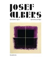 Josef Albers - Spiritualita e rigore/Spiritualita a prísnosť - Josef Albers - Spiritualita e rigore/Spirituality and Rigor