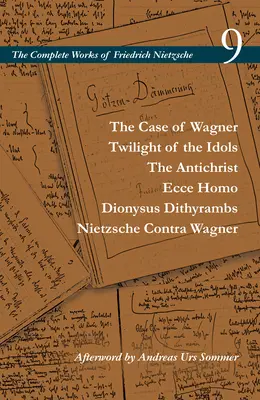 Prípad Wagner / Súmrak modiel / Antikrist / Ecce Homo / Dionýz Dithyrambs / Nietzsche Contra Wagner: 9. zväzok - The Case of Wagner / Twilight of the Idols / The Antichrist / Ecce Homo / Dionysus Dithyrambs / Nietzsche Contra Wagner: Volume 9