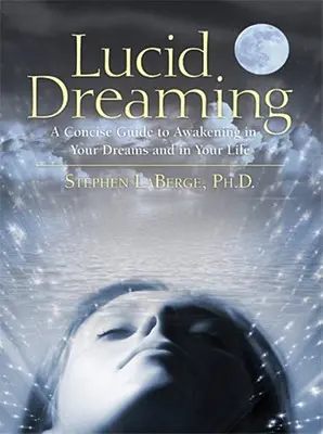 Lucidné snívanie: Stručný sprievodca prebudením v snoch a v živote [s CD] - Lucid Dreaming: A Concise Guide to Awakening in Your Dreams and in Your Life [With CD]