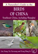 Príručka prírodovedca o vtákoch Číny (juhovýchod) - A Naturalist's Guide to the Birds of China (Southeast)