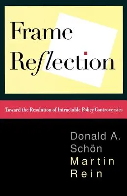 Frame Reflection: Na ceste k riešeniu neriešiteľných politických kontroverzií - Frame Reflection: Toward the Resolution of Intractrable Policy Controversies