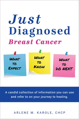 Just Diagnosed: Rakovina prsníka Čo očakávať, čo vedieť, čo robiť ďalej - Just Diagnosed: Breast Cancer What to Expect What to Know What to Do Next