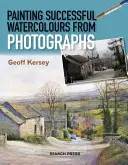 Úspešné maľovanie akvarelov podľa fotografií - Painting Successful Watercolours from Photographs