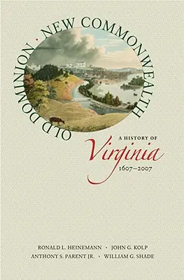 Staré domínium, nové spoločenstvo: Dejiny Virgínie, 1607-2007 - Old Dominion, New Commonwealth: A History of Virginia, 1607-2007