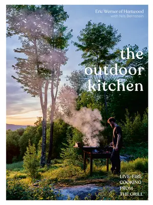 Vonkajšia kuchyňa: Varenie na živom ohni z grilu [kuchárska kniha] - The Outdoor Kitchen: Live-Fire Cooking from the Grill [A Cookbook]