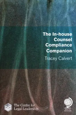 The In-House Counsel Compliance Companionion - The In-House Counsel Compliance Companion