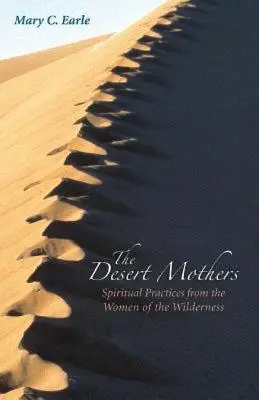 Púštne matky: Duchovné praktiky žien z púšte - The Desert Mothers: Spiritual Practices from the Women of the Wilderness