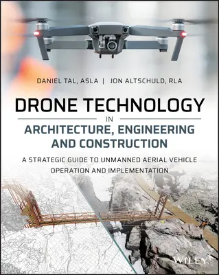 Technológia dronov v architektúre, inžinierstve a stavebníctve: Strategický sprievodca prevádzkou a implementáciou bezpilotných lietadiel - Drone Technology in Architecture, Engineering and Construction: A Strategic Guide to Unmanned Aerial Vehicle Operation and Implementation