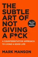 Jemné umenie nedávať si servítku pred ústa: A Counterintuitive Approach to Living Good Life (Kontraintuitívny prístup k dobrému životu) - The Subtle Art of Not Giving a F*ck: A Counterintuitive Approach to Living a Good Life