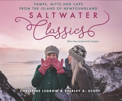 Saltwater Classics: Z ostrova Newfoundland: čiapky, návleky a rukavice - Saltwater Classics: Caps, Vamps and Mittens from the Island of Newfoundland