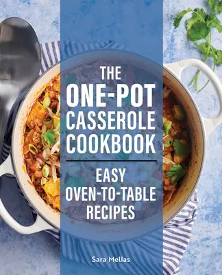 Kuchárka na jedno varenie: Jednoduché recepty z rúry na stôl - The One-Pot Casserole Cookbook: Easy Oven-To-Table Recipes