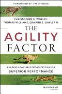 Faktor agility: Agilita: Budovanie prispôsobivých organizácií pre vynikajúcu výkonnosť - The Agility Factor: Building Adaptable Organizations for Superior Performance