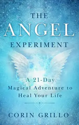 Anjelský experiment: Magické dobrodružstvo na 21 dní na uzdravenie vášho života - The Angel Experiment: A 21-Day Magical Adventure to Heal Your Life