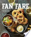 Fanúšikovské jedlá: Recepty na chutné jedlá, nápoje a ďalšie pokrmy na deň zápasu - Fan Fare: Game Day Recipes for Delicious Finger Foods, Drinks & More