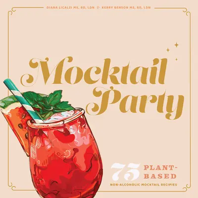 Mocktail Party: Recepty na nealkoholické koktaily na rastlinnej báze na každú príležitosť: 75 receptov na nealkoholické koktaily na rastlinnej báze na každú príležitosť - Mocktail Party: 75 Plant-Based, Non-Alcoholic Mocktail Recipes for Every Occasion