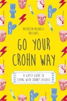 Choďte svojou Crohnovou cestou: Odvážny sprievodca životom s Crohnovou chorobou - Go Your Crohn Way: A Gutsy Guide to Living with Crohn's Disease