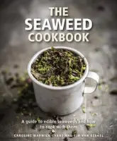 Kuchárska kniha o morských riasach: Kuchárska kniha: Príručka o jedlých morských riasach a ako z nich variť - The Seaweed Cookbook: A Guide to Edible Seaweeds and How to Cook with Them