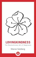 Láskavosť: Láska: Revolučné umenie šťastia - Lovingkindness: The Revolutionary Art of Happiness