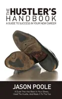 Príručka hustlera: Sprievodca úspechom v novej kariére - The Hustler's Handbook: A Guide to Success in Your New Career