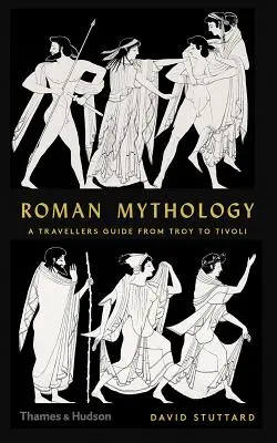 Rímska mytológia: Sprievodca cestovateľa od Tróje po Tivoli - Roman Mythology: A Traveler's Guide from Troy to Tivoli