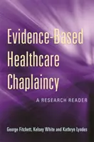 Evidence-Based Healthcare Chaplaincy (Zdravotnícke kaplánstvo založené na dôkazoch): Výskumná čítanka - Evidence-Based Healthcare Chaplaincy: A Research Reader