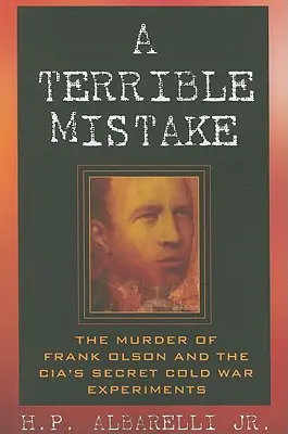 Strašný omyl: Vražda Franka Olsona a tajné experimenty CIA počas studenej vojny - A Terrible Mistake: The Murder of Frank Olson and the CIA's Secret Cold War Experiments