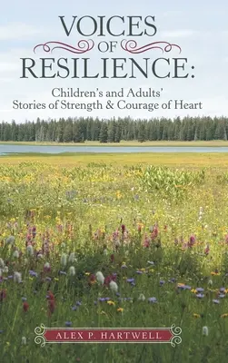 Hlasy odolnosti: Hlasy hlasov: Príbehy detí a dospelých o sile a odvahe srdca - Voices of Resilience: Children's and Adults' Stories of Strength & Courage of Heart