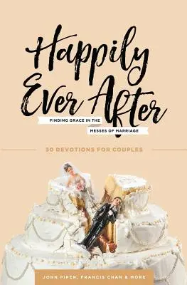 Šťastne až do smrti: Happening After: Hľadanie milosti v manželskom zmätku - Happily Ever After: Finding Grace in the Messes of Marriage