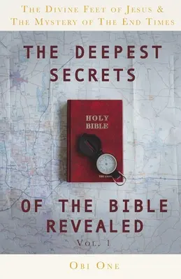 Odhalené najhlbšie tajomstvá Biblie: Božské nohy Ježiša a tajomstvo konca čias - The Deepest Secrets of the Bible Revealed: The Divine Feet of Jesus & The Mystery of the End Times